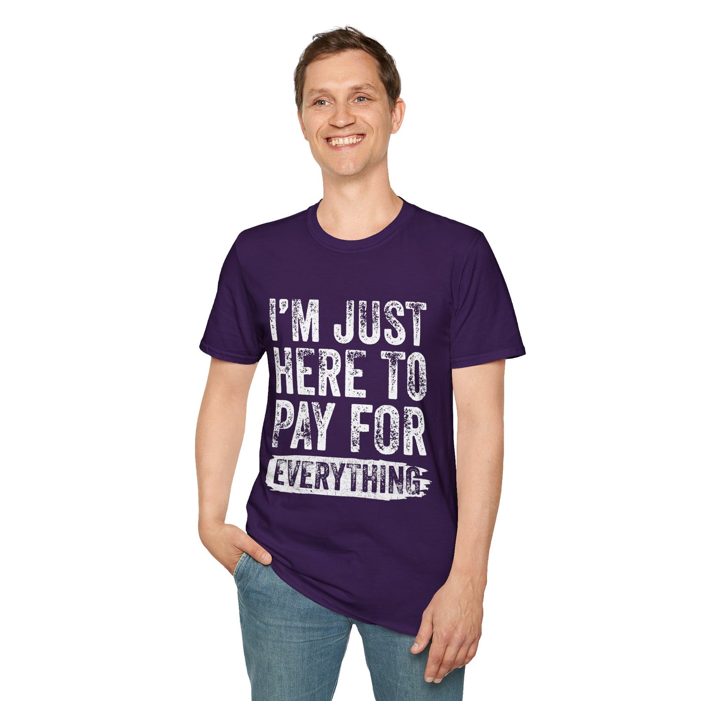 I'm Just Here To Pay For Everything T-Shirt