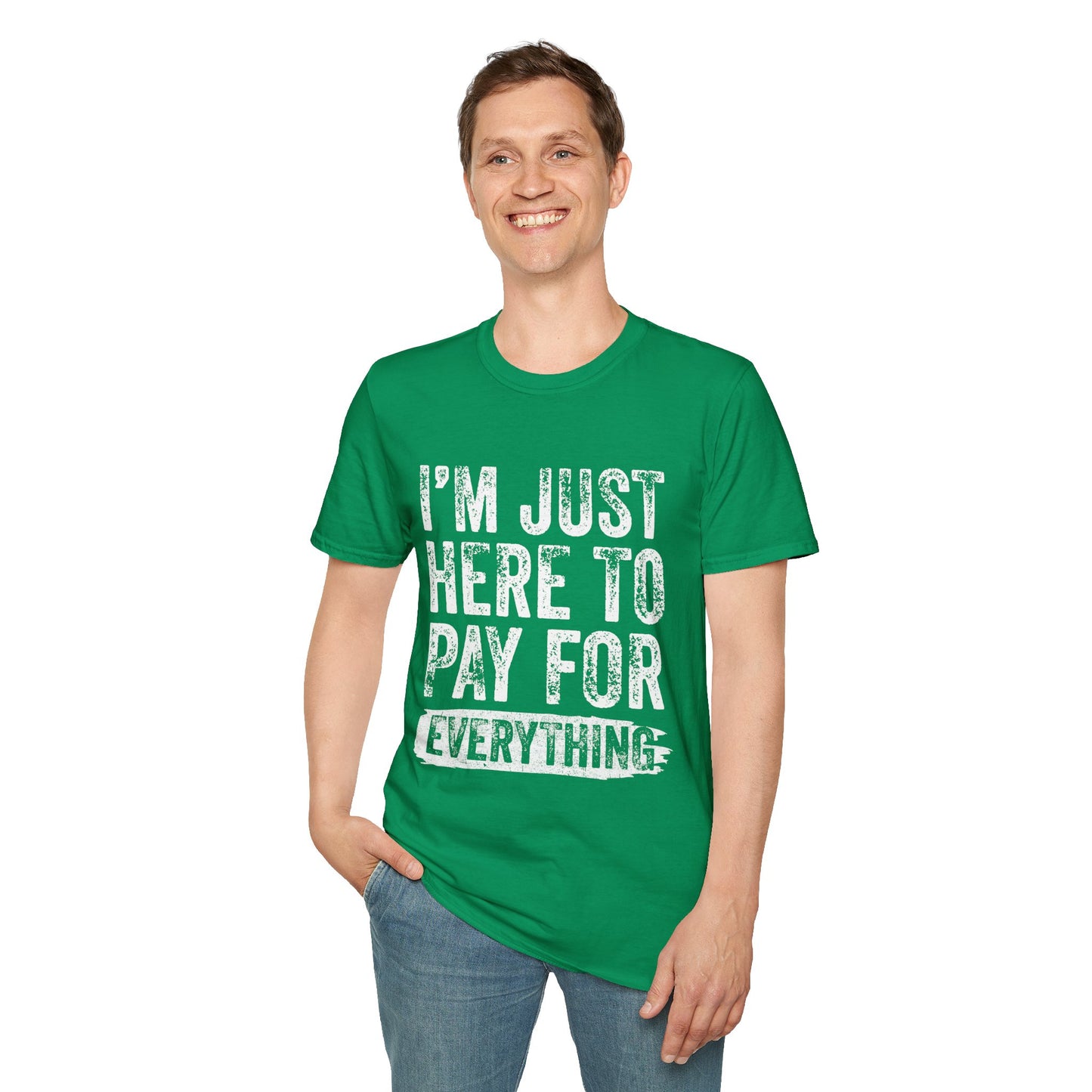 I'm Just Here To Pay For Everything T-Shirt