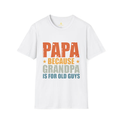 Papa Because Grandpa Is For Old Guys T-Shirt