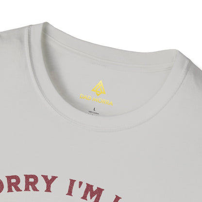 Sorry I'm Late I Was Dilly Dallying T-Shirt