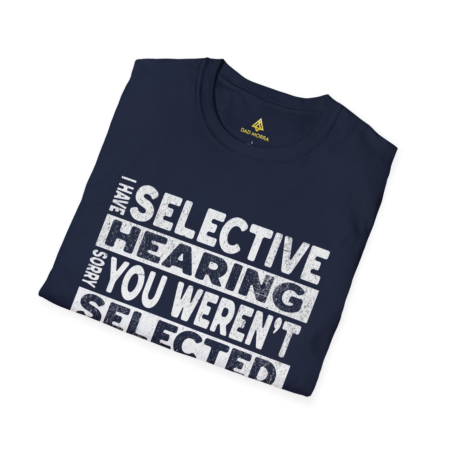 I Have Selective Hearing Sorry You Weren't Selected Today T-Shirt