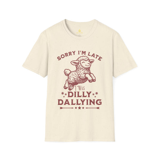 Sorry I'm Late I Was Dilly Dallying T-Shirt