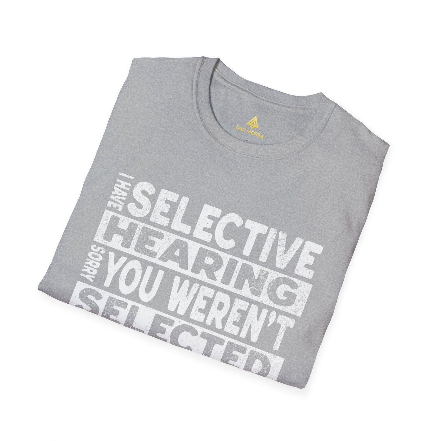 I Have Selective Hearing Sorry You Weren't Selected Today T-Shirt