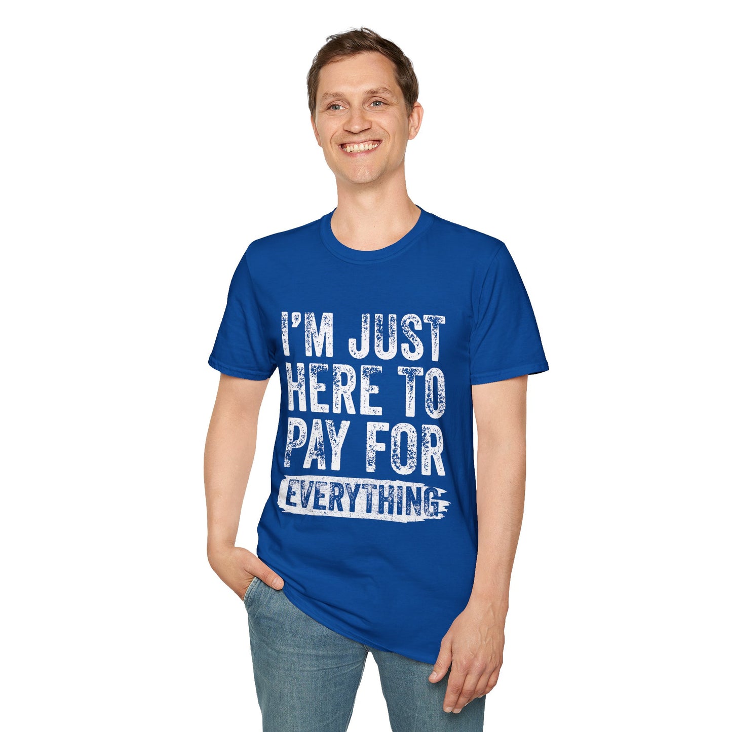 I'm Just Here To Pay For Everything T-Shirt