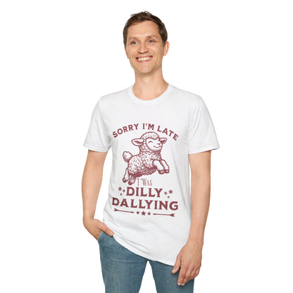 Sorry I'm Late I Was Dilly Dallying T-Shirt