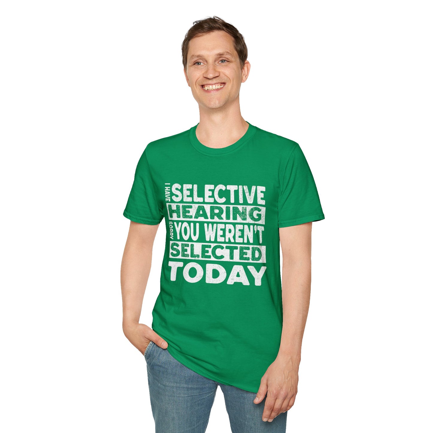 I Have Selective Hearing Sorry You Weren't Selected Today T-Shirt