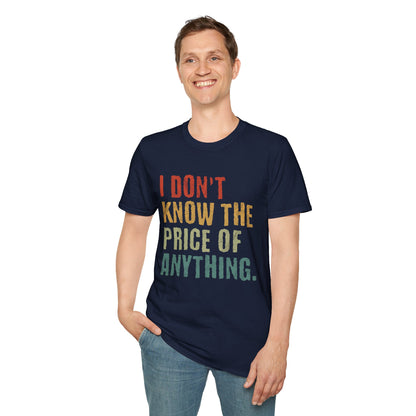 I Don't Know The Price Of Anything T-Shirt