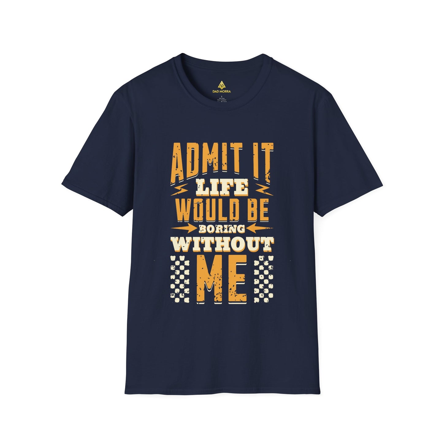 Admit It Life Would Be Boring Without Me T-Shirt