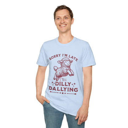 Sorry I'm Late I Was Dilly Dallying T-Shirt