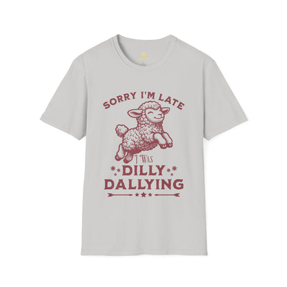 Sorry I'm Late I Was Dilly Dallying T-Shirt