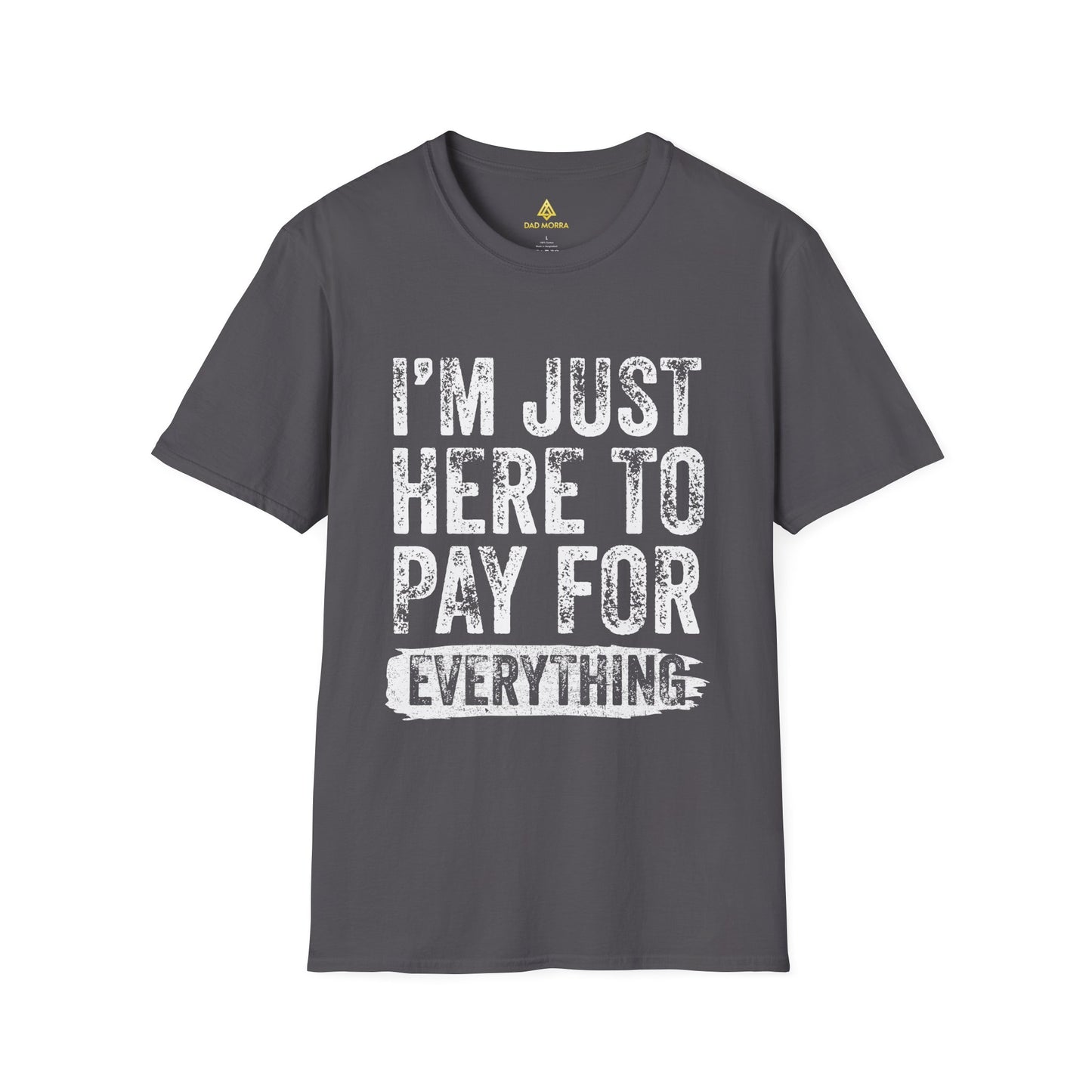 I'm Just Here To Pay For Everything T-Shirt