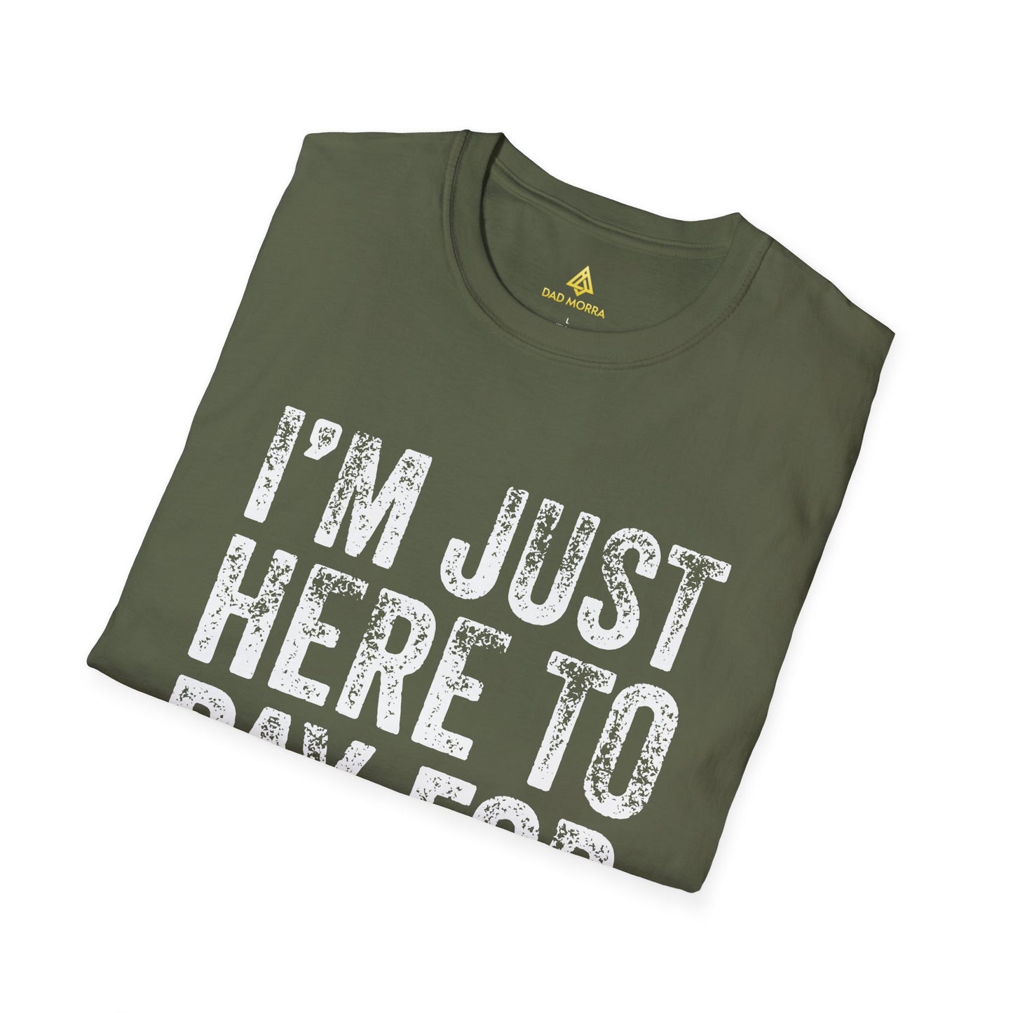 I'm Just Here To Pay For Everything T-Shirt