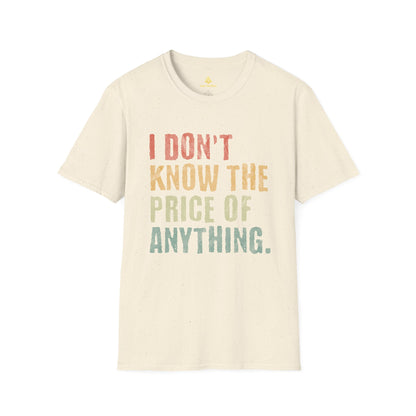 I Don't Know The Price Of Anything T-Shirt