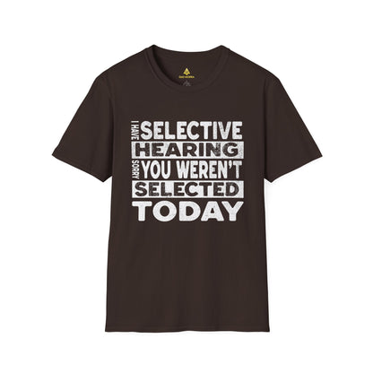 I Have Selective Hearing Sorry You Weren't Selected Today T-Shirt