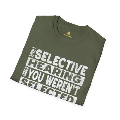 I Have Selective Hearing Sorry You Weren't Selected Today T-Shirt