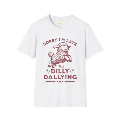 Sorry I'm Late I Was Dilly Dallying T-Shirt