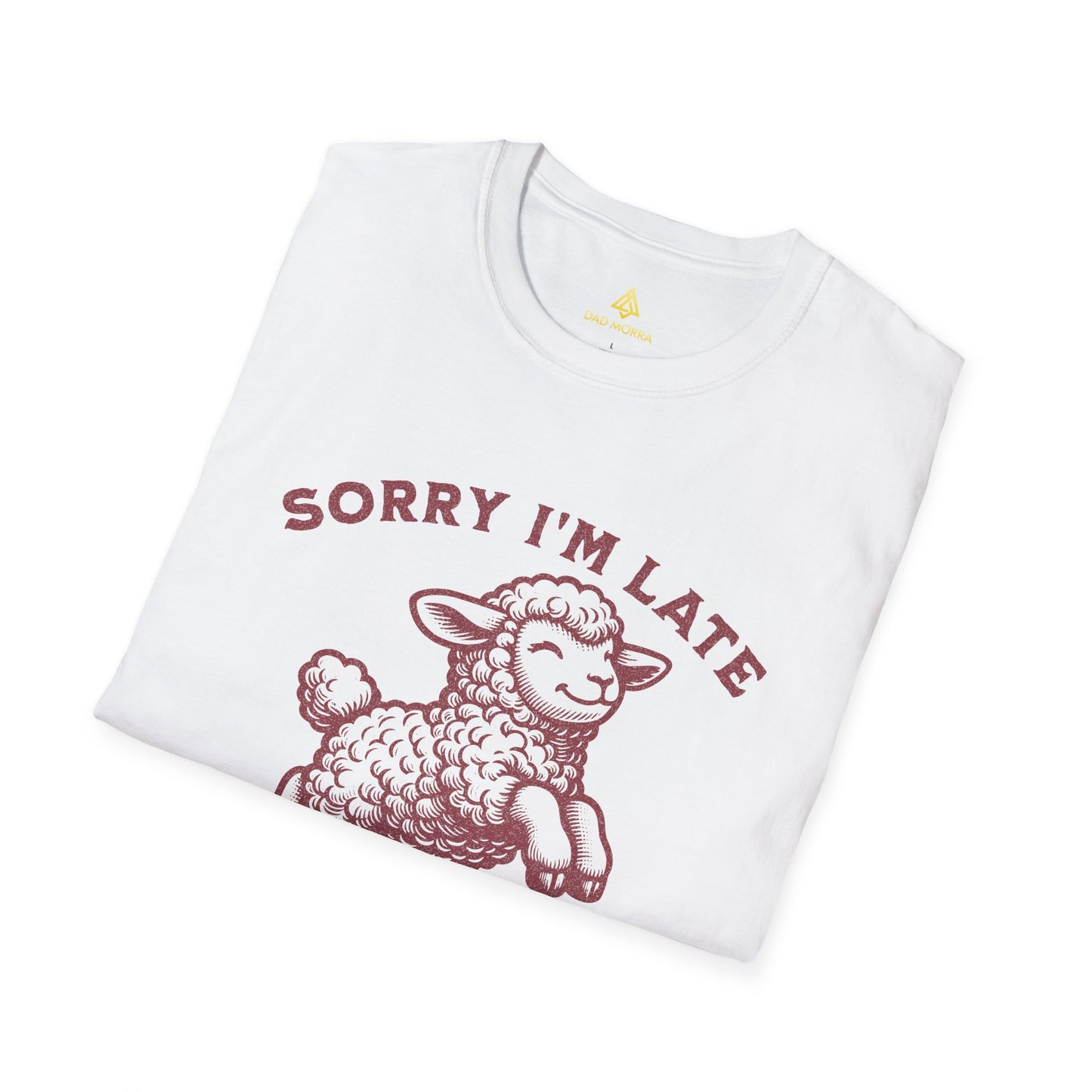 Sorry I'm Late I Was Dilly Dallying T-Shirt