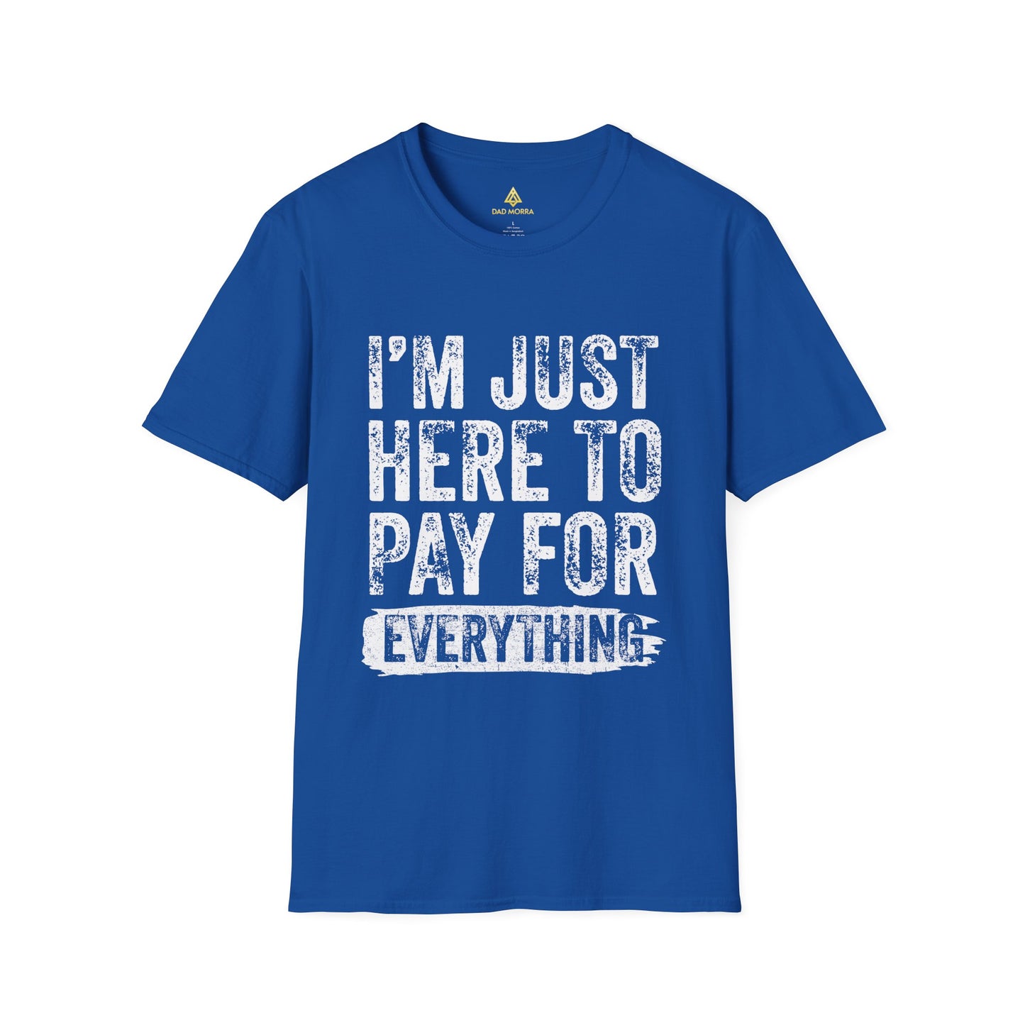 I'm Just Here To Pay For Everything T-Shirt