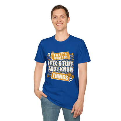 That's What I Do I Fix Stuff And I Know Things T-Shirt