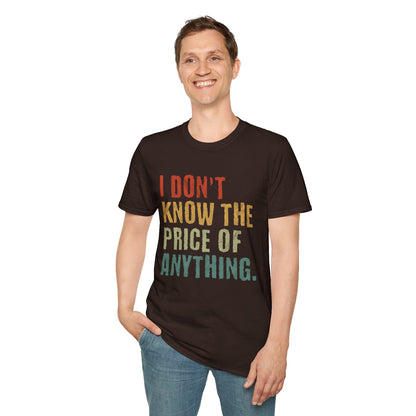 I Don't Know The Price Of Anything T-Shirt