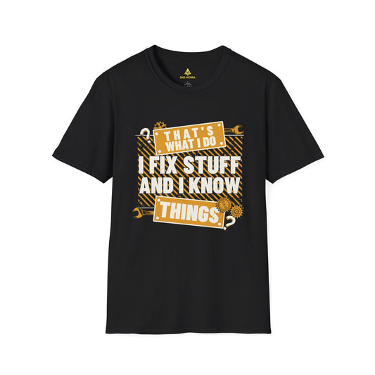 That's What I Do I Fix Stuff And I Know Things T-Shirt