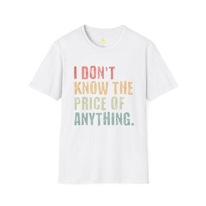 I Don't Know The Price Of Anything T-Shirt