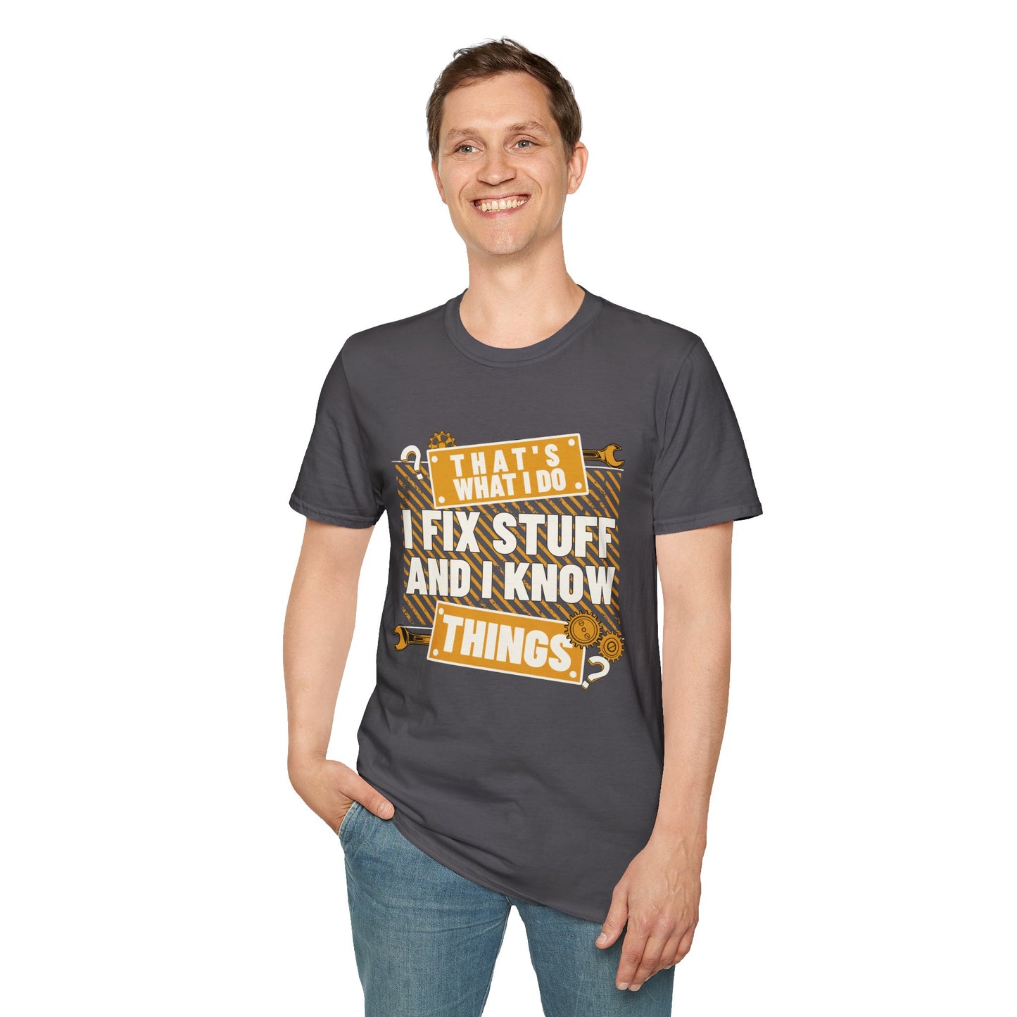 That's What I Do I Fix Stuff And I Know Things T-Shirt