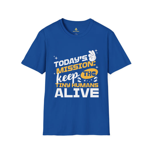 Today's Mission: Keep The Tiny Humans Alive T-Shirt