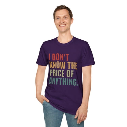 I Don't Know The Price Of Anything T-Shirt