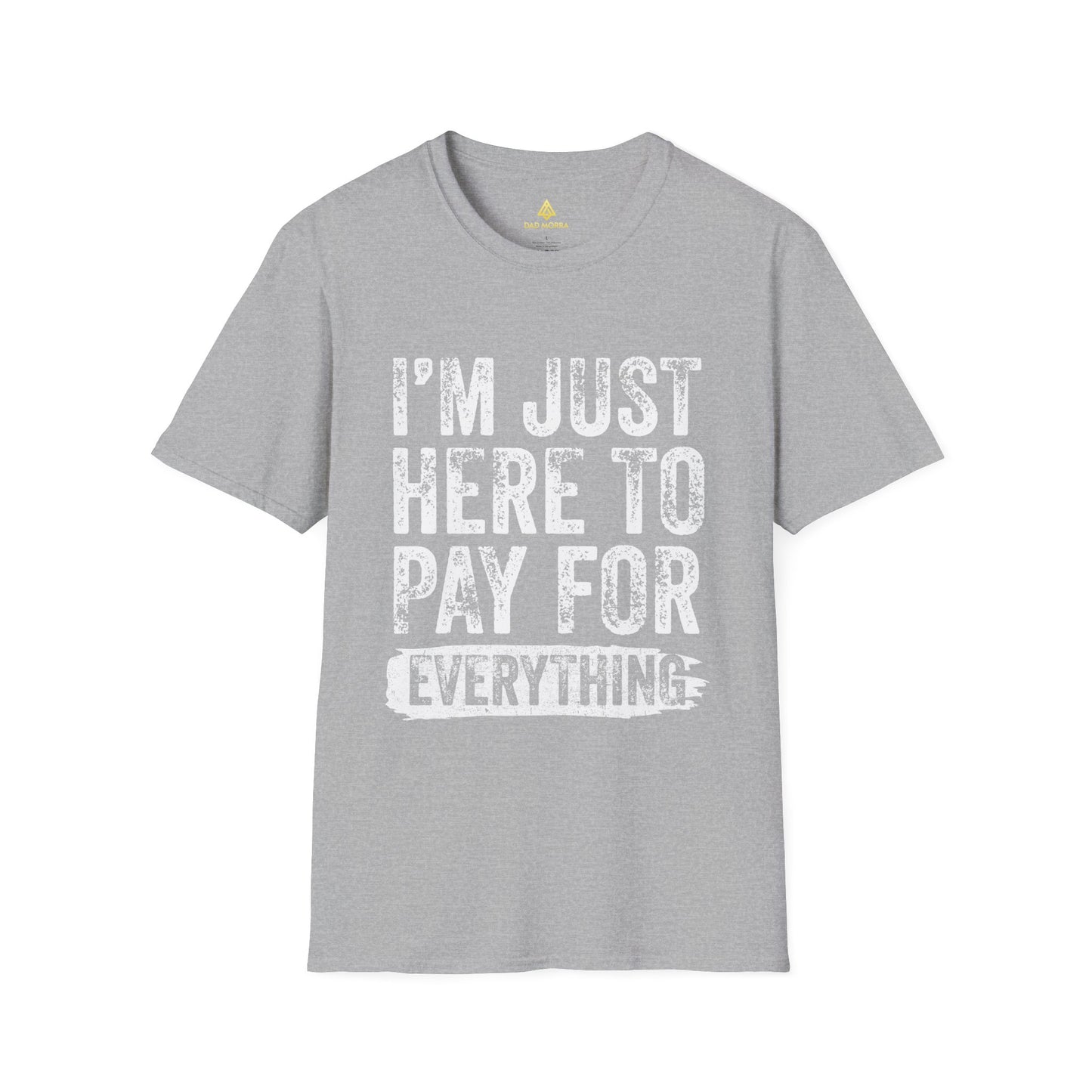 I'm Just Here To Pay For Everything T-Shirt