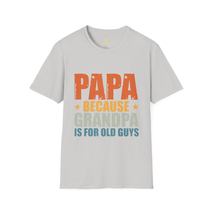 Papa Because Grandpa Is For Old Guys T-Shirt