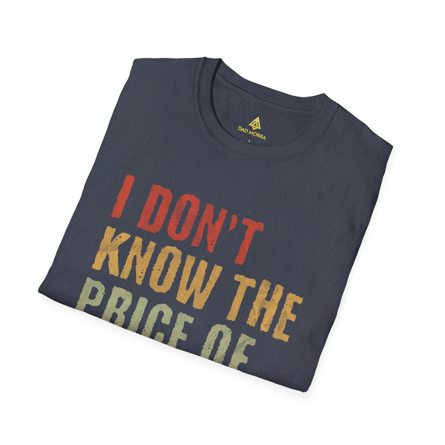 I Don't Know The Price Of Anything T-Shirt