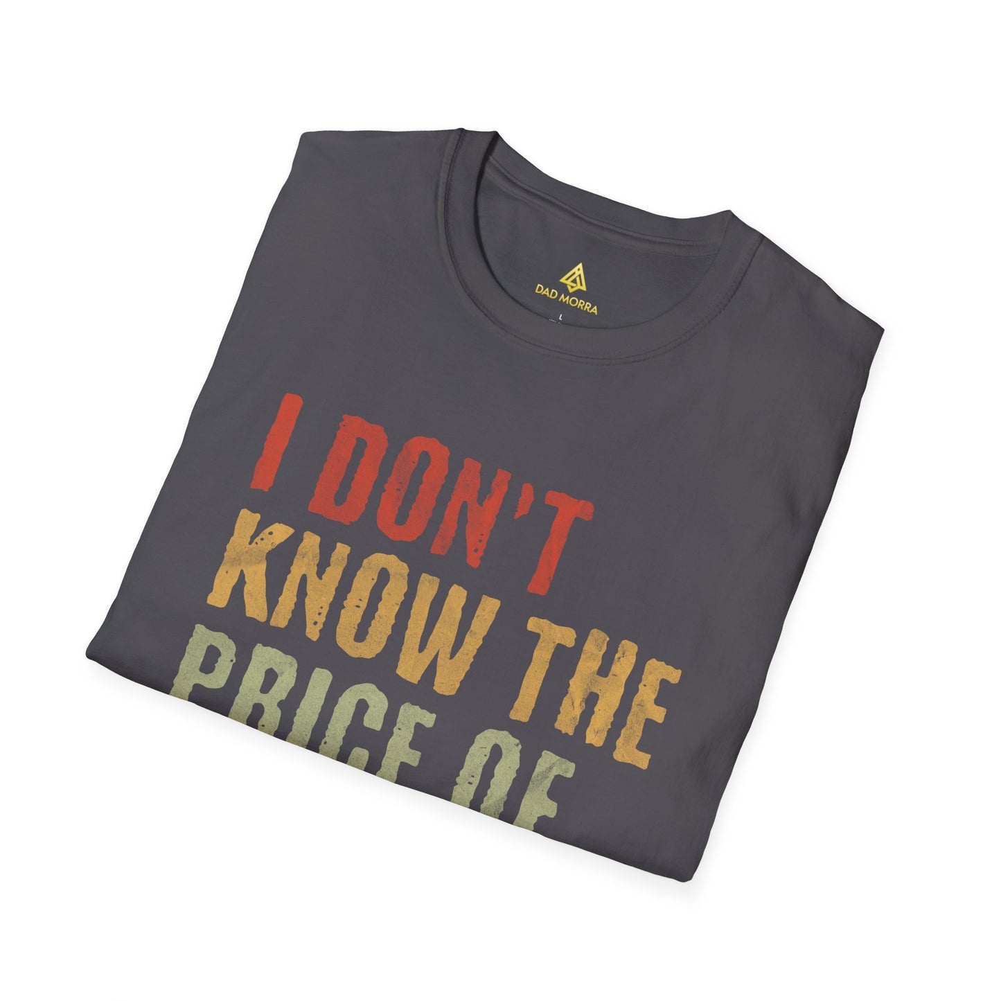 I Don't Know The Price Of Anything T-Shirt